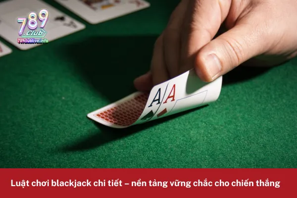 Hướng dẫn chơi blackjack 789club