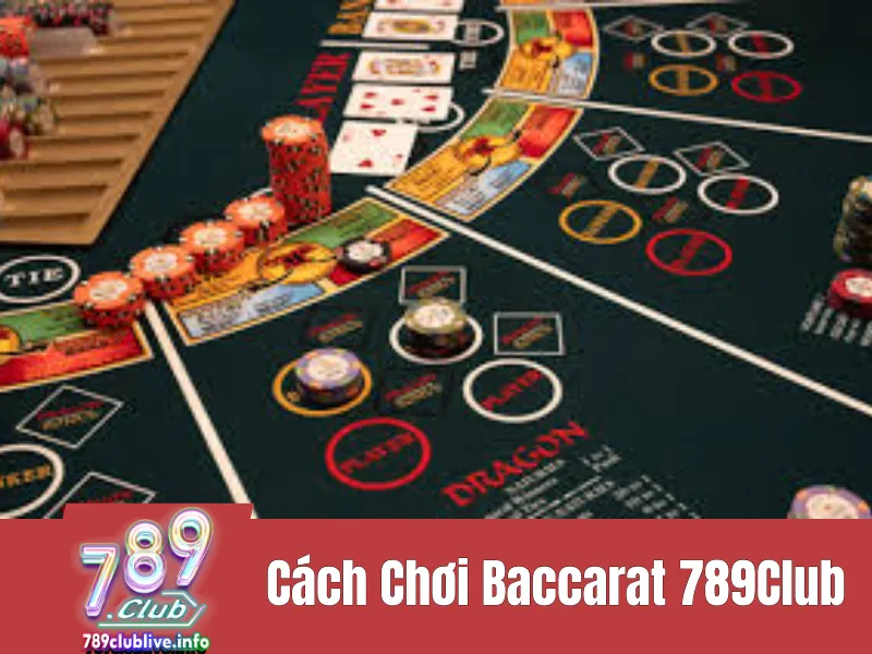 Cách Chơi Baccarat 789Club