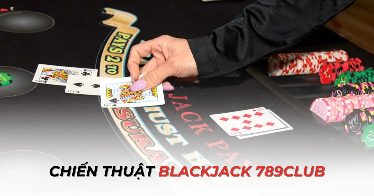 Chiến thuật blackjack 789Club