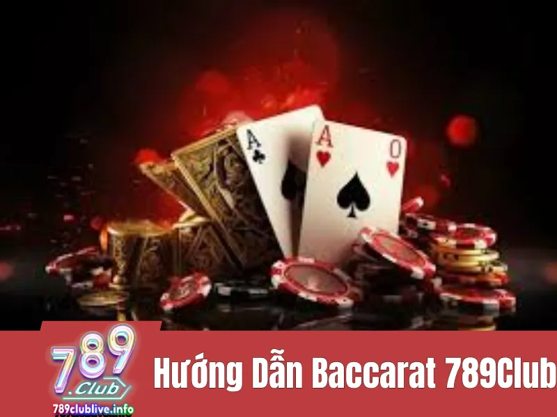  hướng dẫn Baccarat Online 789Club