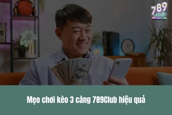 Hướng dẫn kèo 3 càng 789Club - Cách chơi dễ thắng