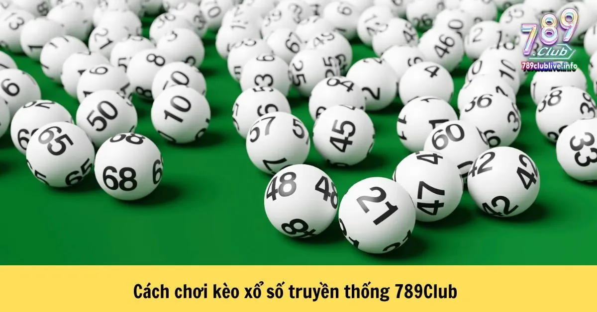 Cách chơi kèo xổ số truyền thống 789Club