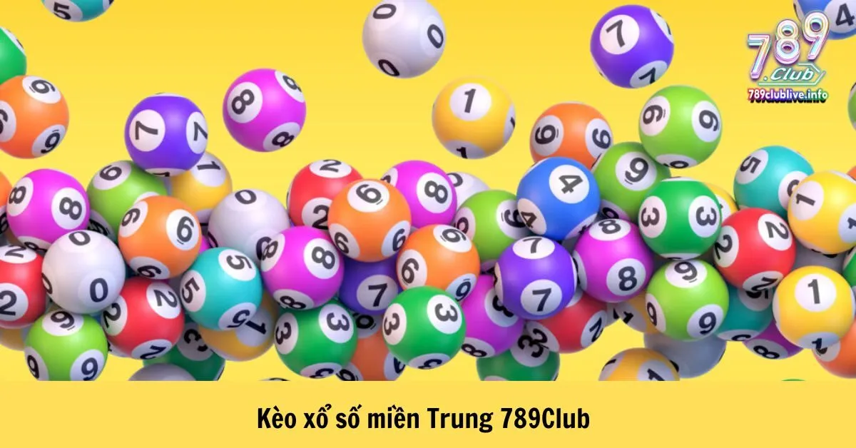 Kèo xổ số miền Trung 789Club