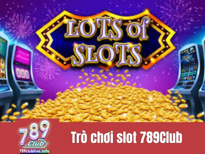 Trò Chơi Slot 789Club